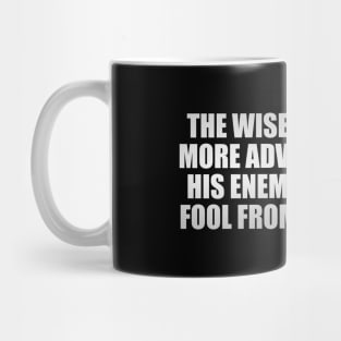 The wise man draws more advantage from his enemies than the fool from his friends Mug